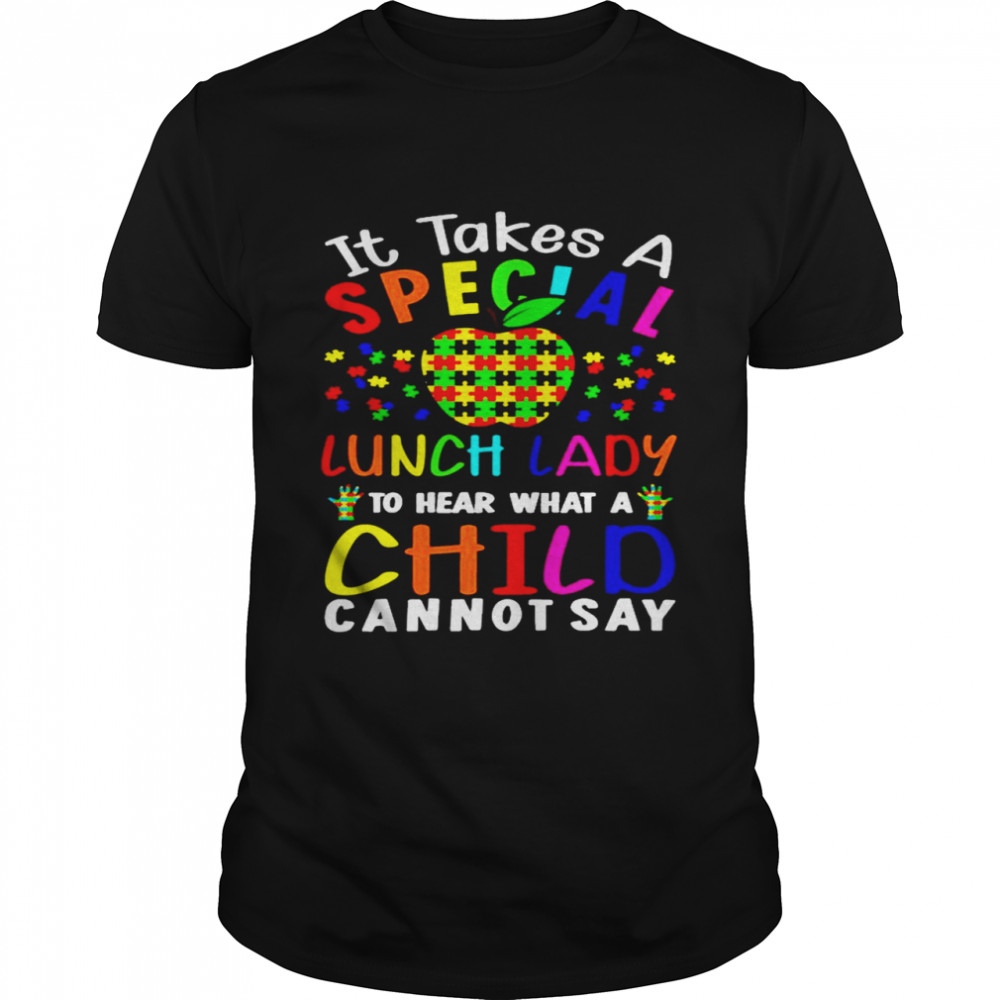 Apple Autism It Takes A Special Lunch Lady To Hear What A Child Cannot Say Shirt