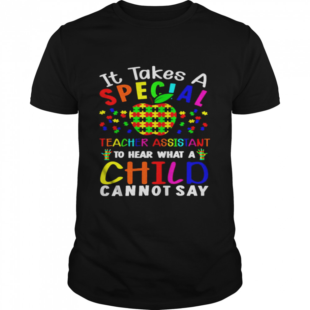 Apple Autism It Takes A Special Teacher Assistant To Hear What A Child Cannot Say Shirt