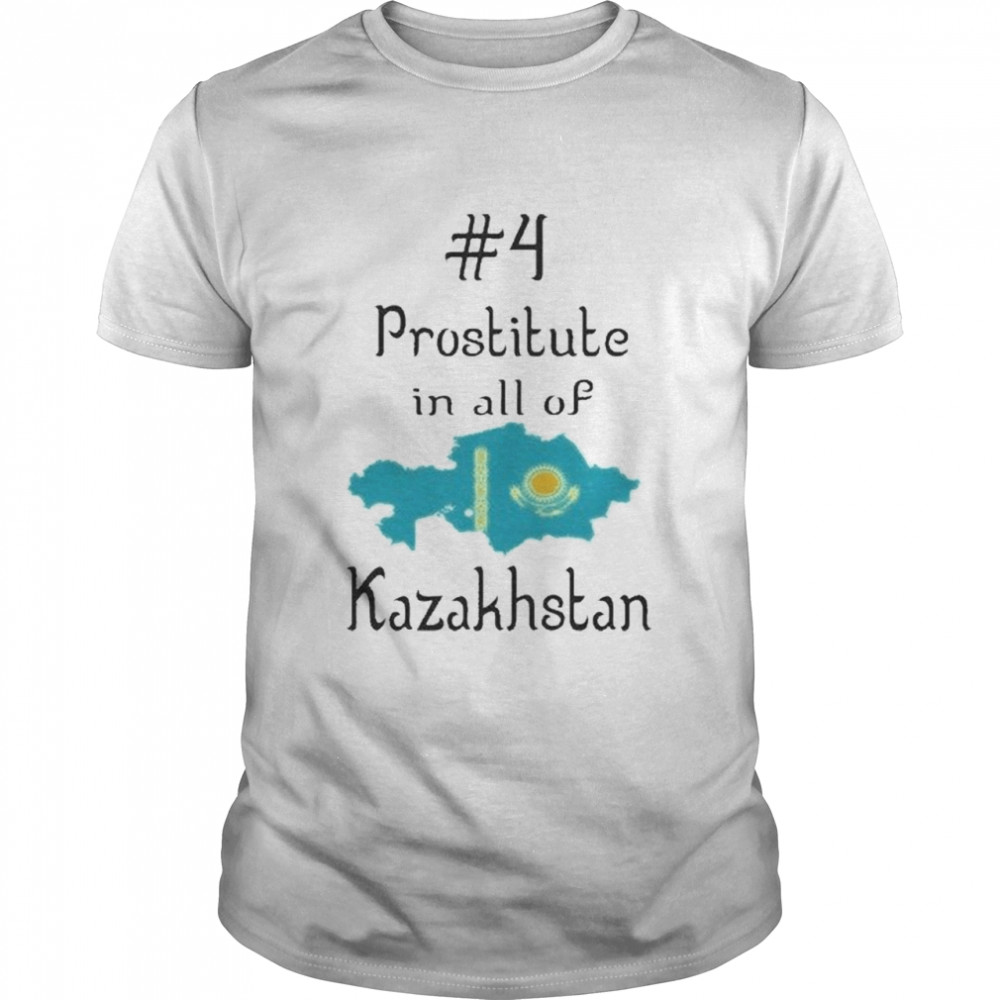 Borat Quote #4 Prostitute In All Of Kazakhstan T-Shirt