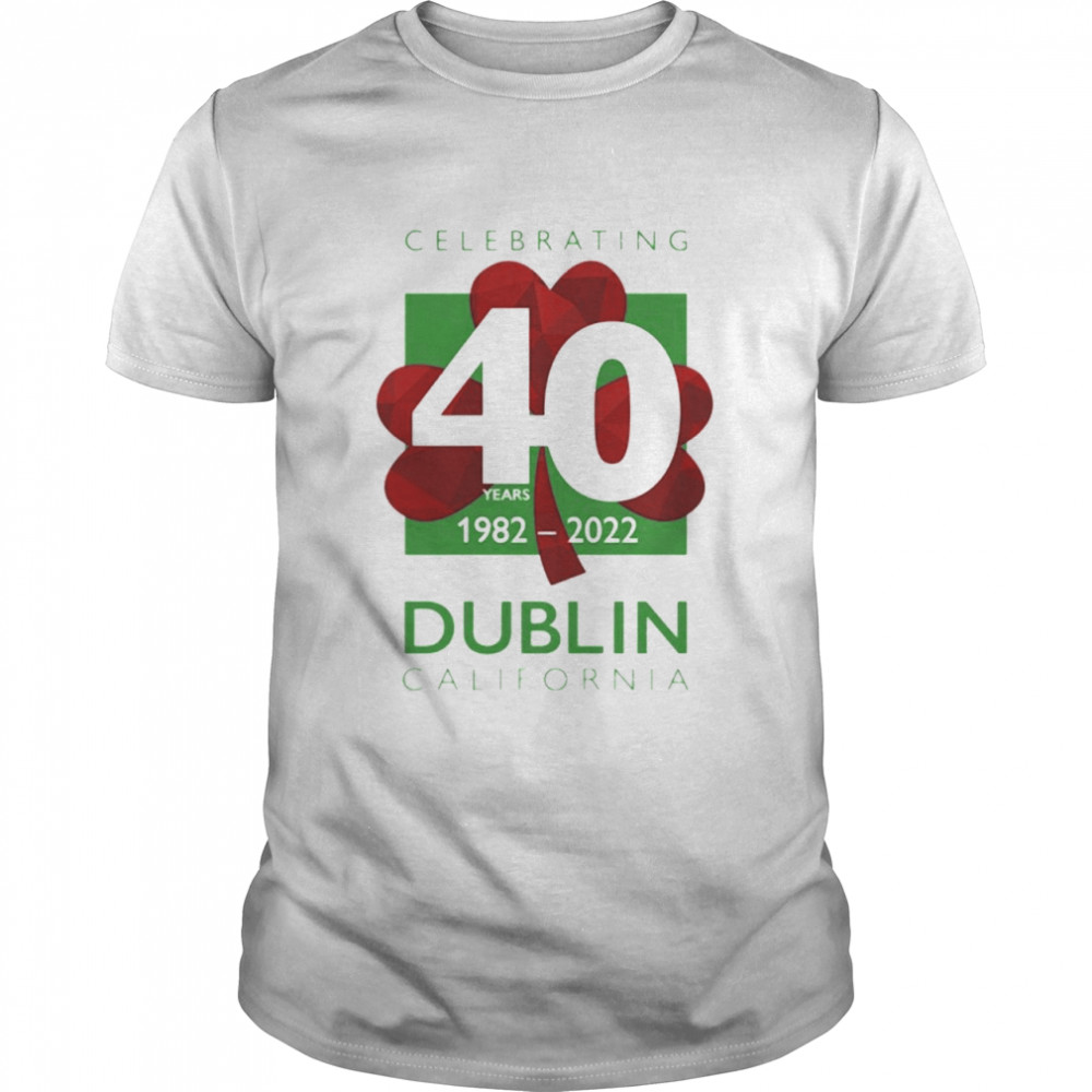 Celebrating 40Th Dublin California 1982-2022 Shirt
