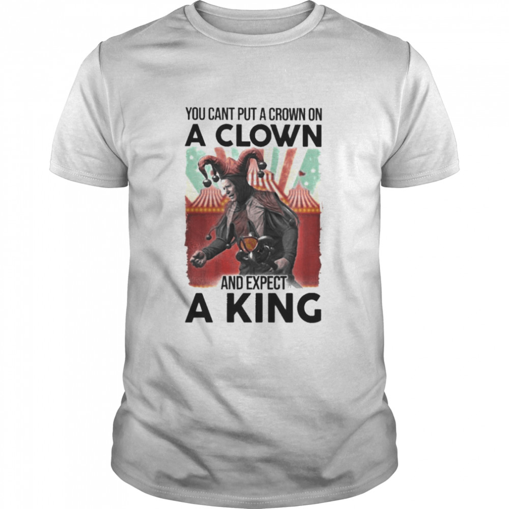 Joe Biden You Cant Put A Crown On A Clown And Expect A King Shirt