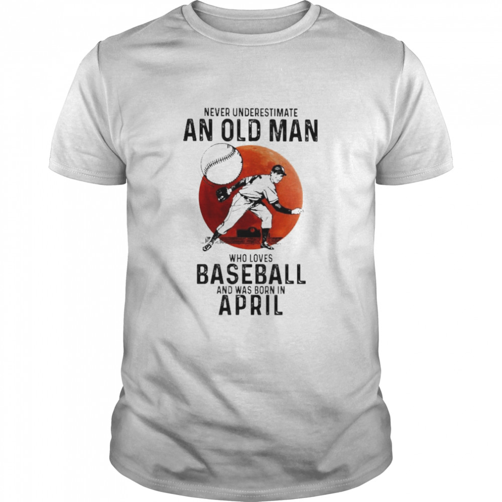 Never Underestimate An Old Lady Who Loves Baseball And Was Born In April Blood Moon Shirt