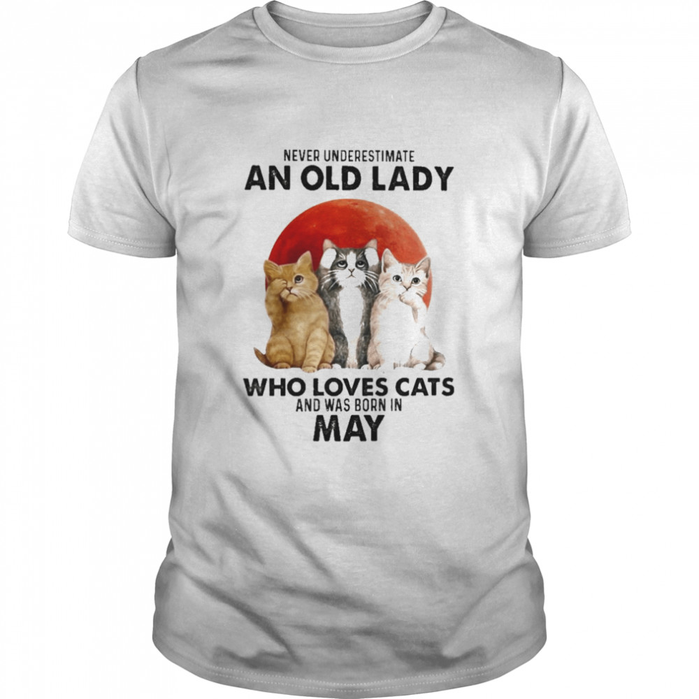 Never Underestimate An Old Lady Who Loves Cats And Was Born In May Blood Moon Shirt