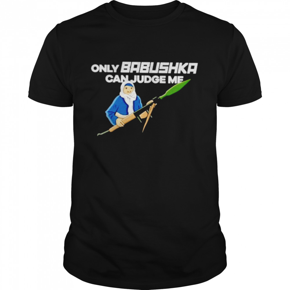 Only Babushka Can Judge Me With Bazooka Shirt
