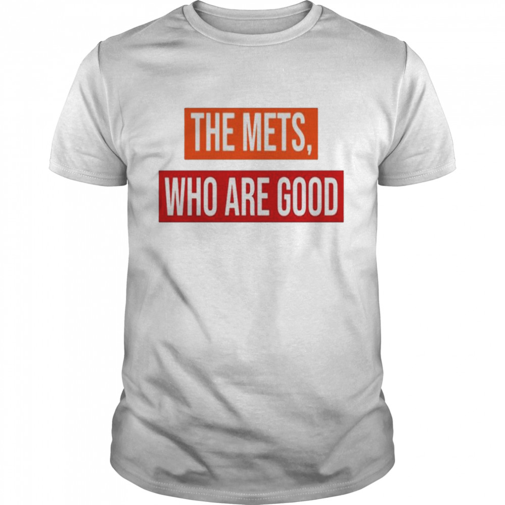 The Mets who are good shirt Classic Men's T-shirt