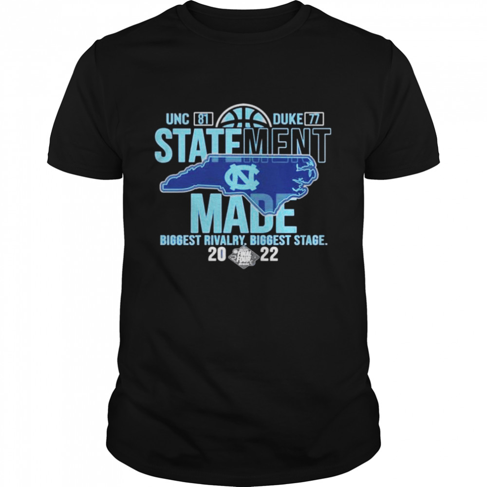 Unc 81 Duke 77 State Ment Made Biggest Rivalry 2022 Shirt
