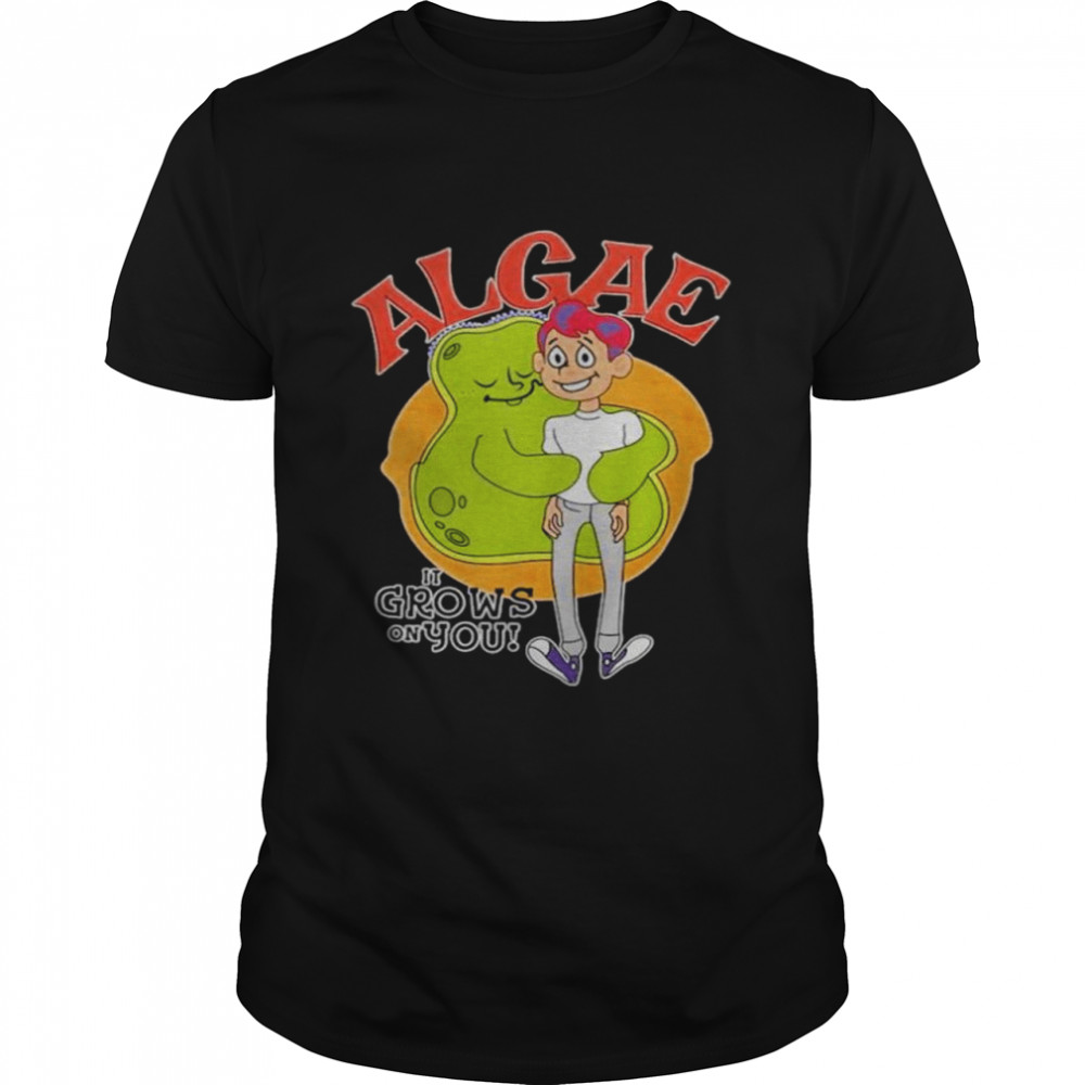 Algae it grows on you shirt