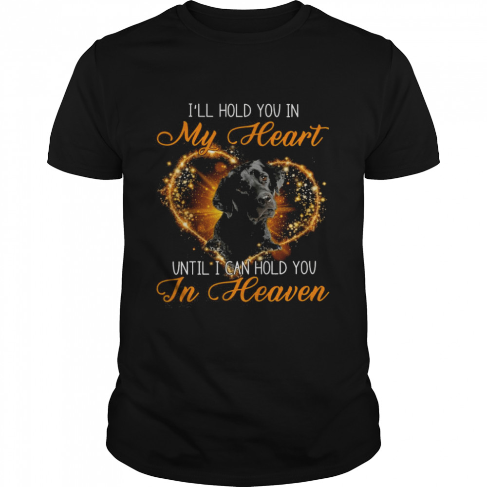 Black Labrador I’ll Hold You In My Heaven Until I Can Hold You In Heaven Shirt