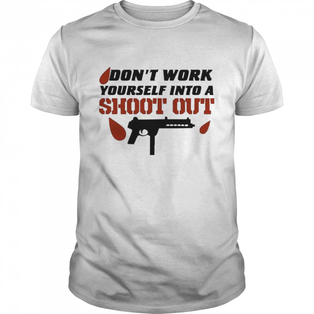 Don’t Work Yourself Into A Shoot Out T- Classic Men's T-shirt
