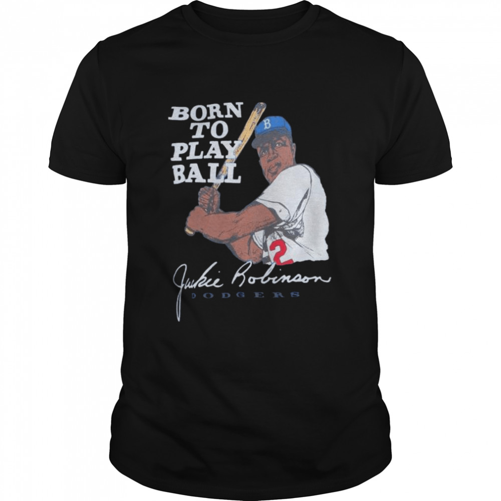 Jackie Robinson Born To Play Ball Los Angeles Dodgers T-shirt