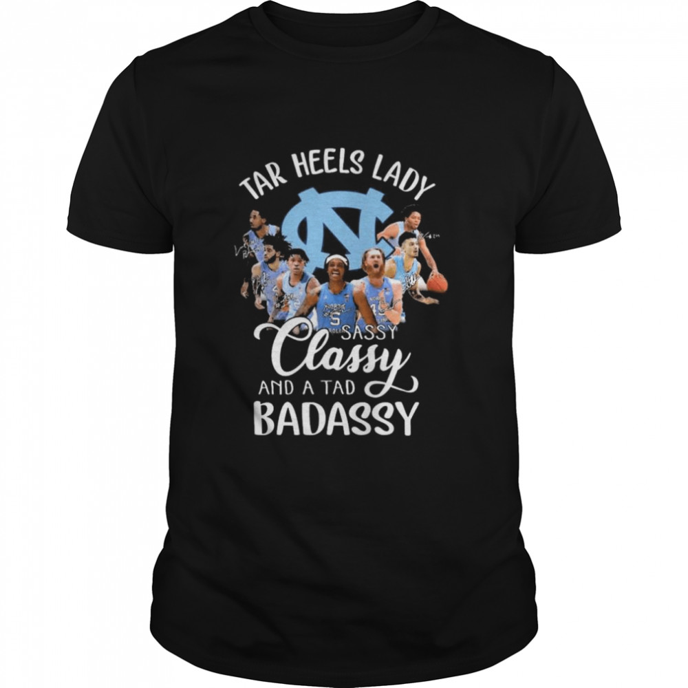 North Carolina Tar Heels Women’s Basketball Sassy Classy And A Tad Badassy Signatures Shirt