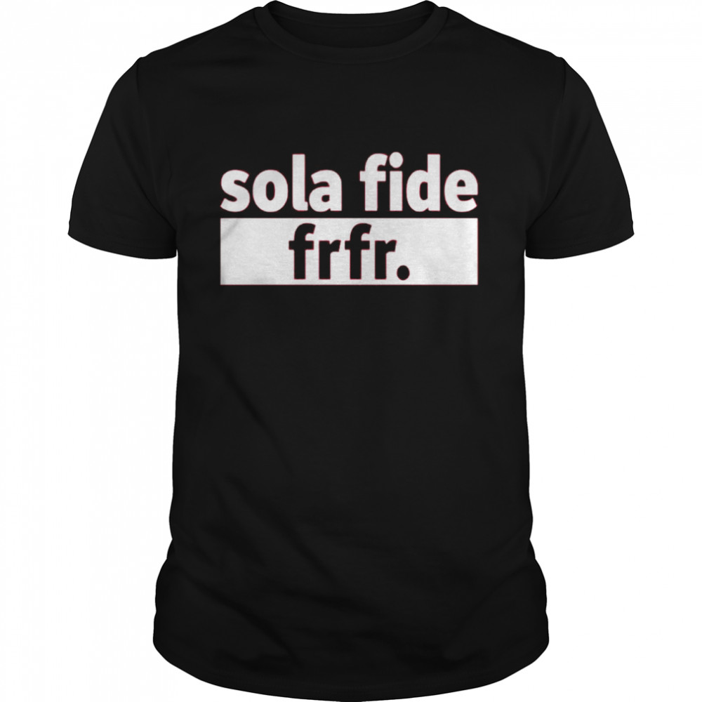 Sola Fide Frfr T-Shirt