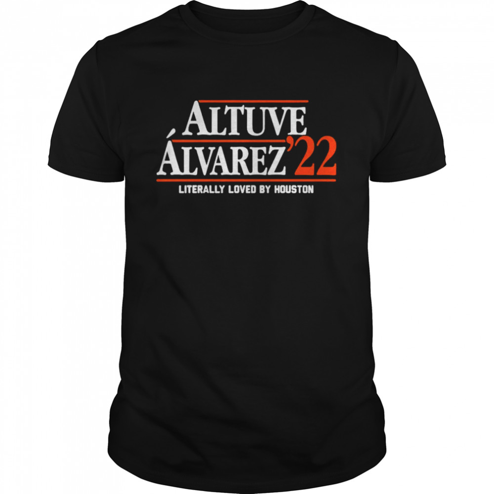 Altuve Alvarez 2022 Literally Loved By Houston T-Shirt
