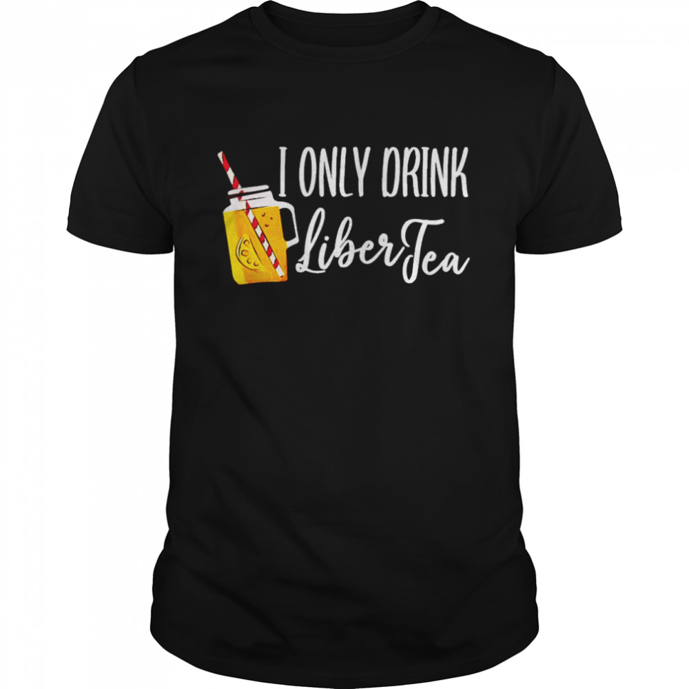 I only drink liber tea shirt Classic Men's T-shirt