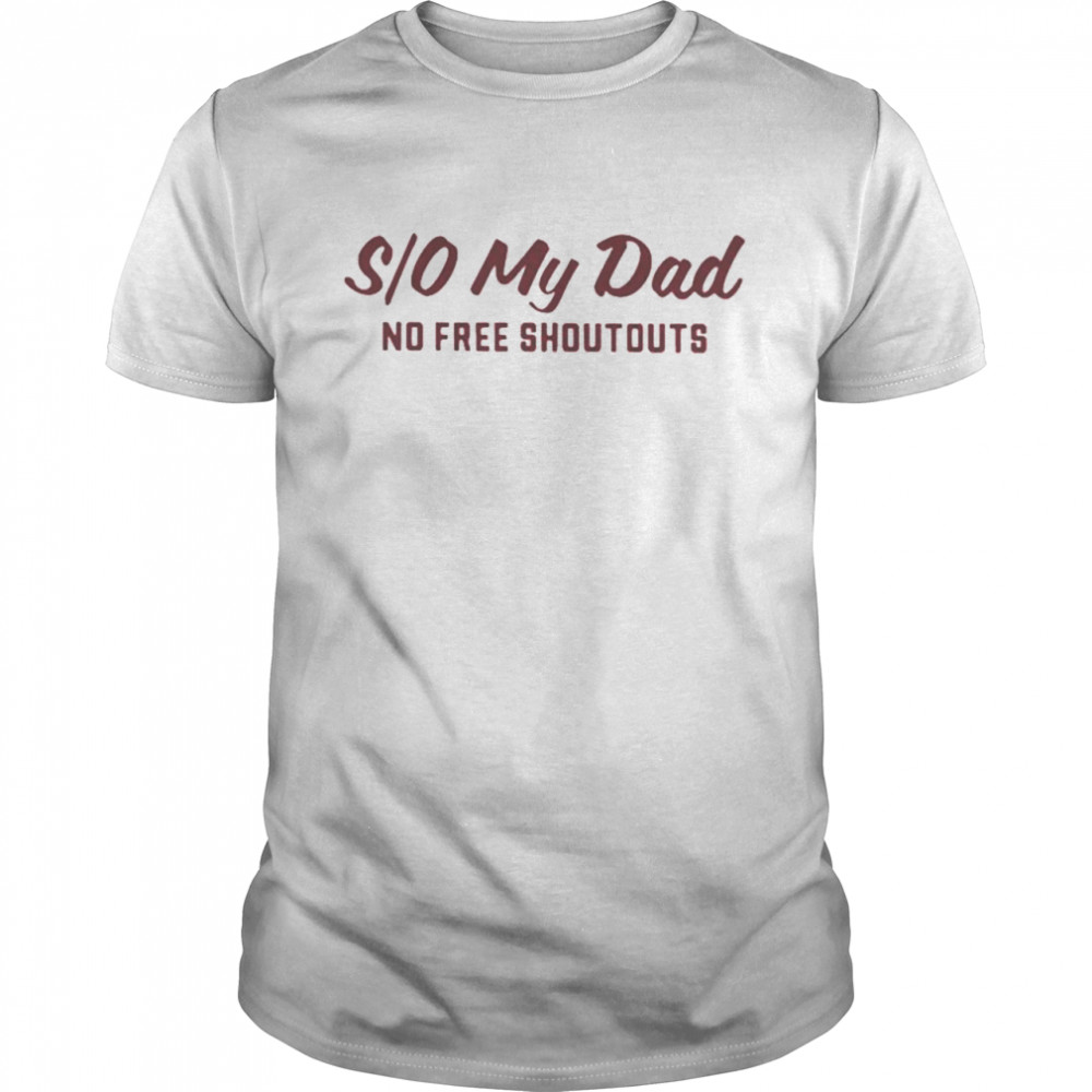 So my Dad no free shoutouts onesie shirt Classic Men's T-shirt