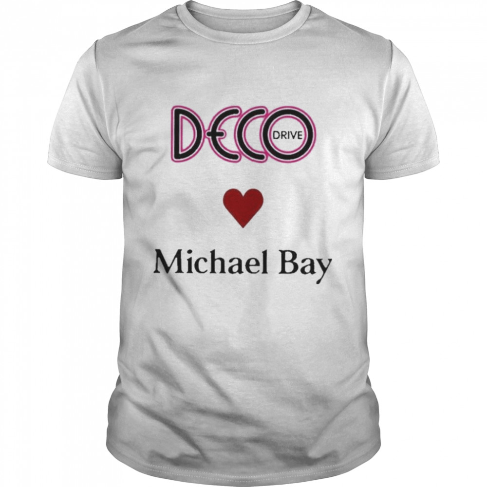 Deco Drive Love Michael Bay Shirt