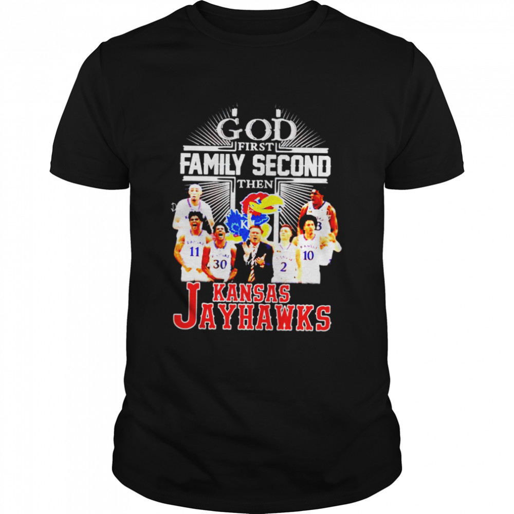 God first family second then Kansas Jayhawks shirt