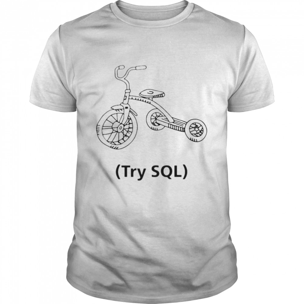 Grant Fritchey Try Sql Shirt