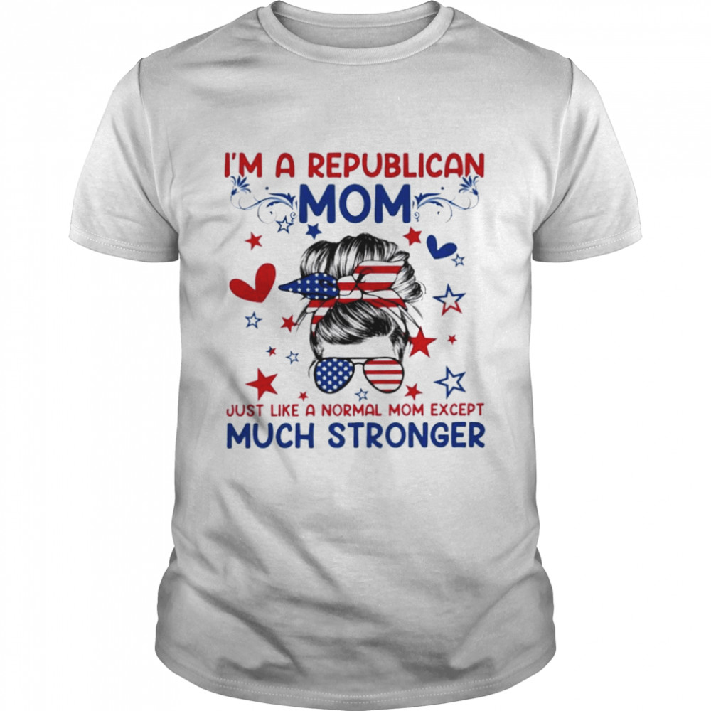 I’m a republican mom just like a normal mom shirt