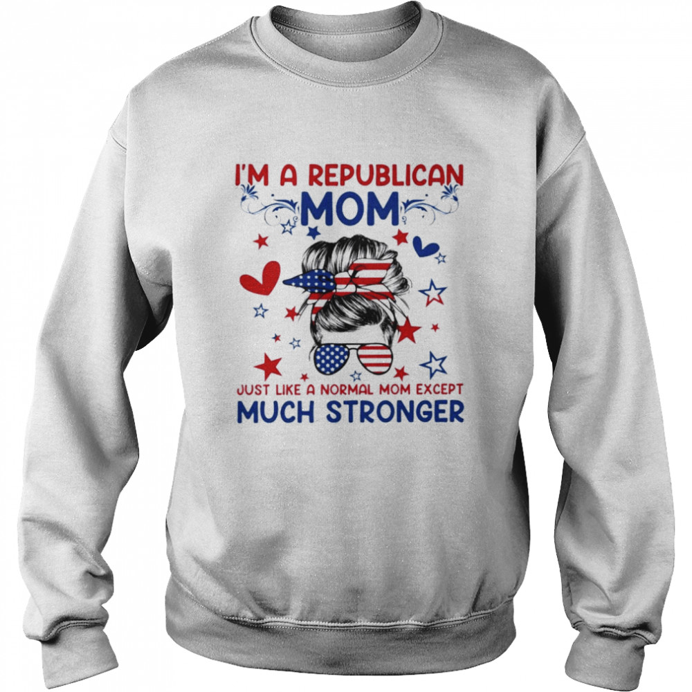 I’m a republican mom just like a normal mom shirt Unisex Sweatshirt