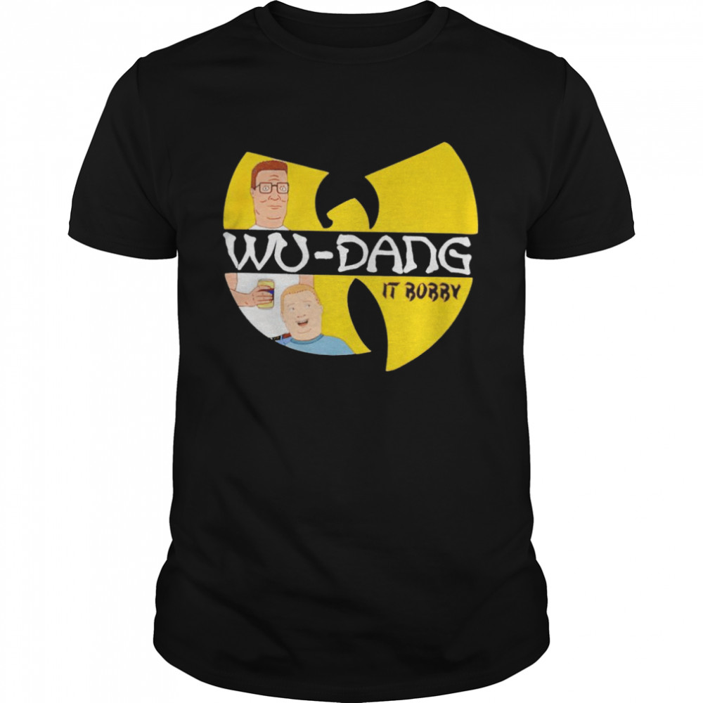 King of the Hill Wu-Dang it Bobby Wu-Tang clan shirt