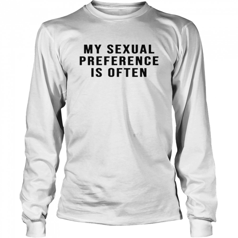 My sexual preference is often shirt Long Sleeved T-shirt