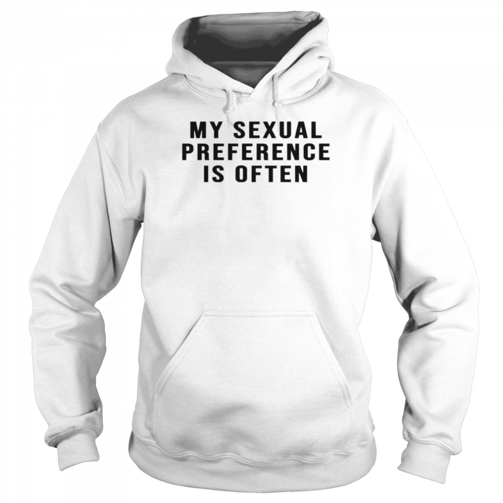 My sexual preference is often shirt Unisex Hoodie
