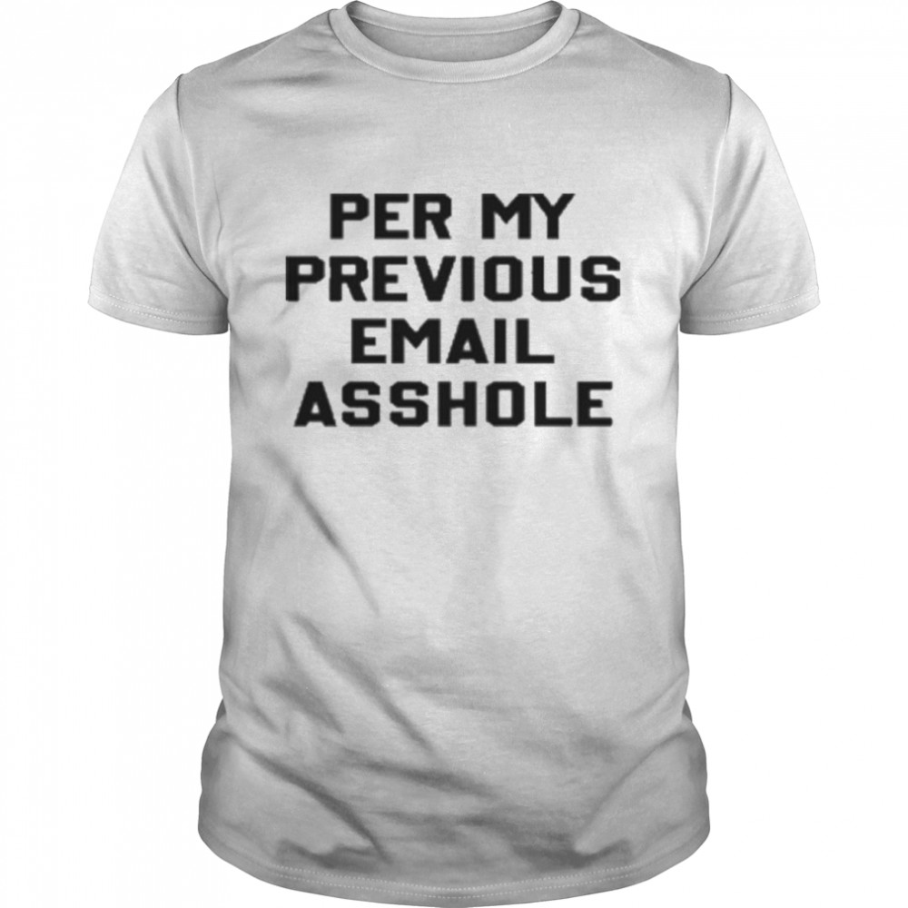 Per My Previous Email Asshole T- Classic Men's T-shirt
