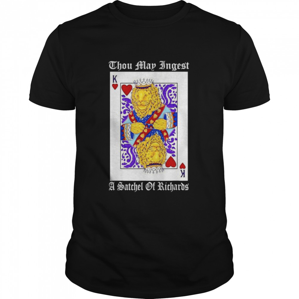 Thou may ingest a satchel of richards card games shirt