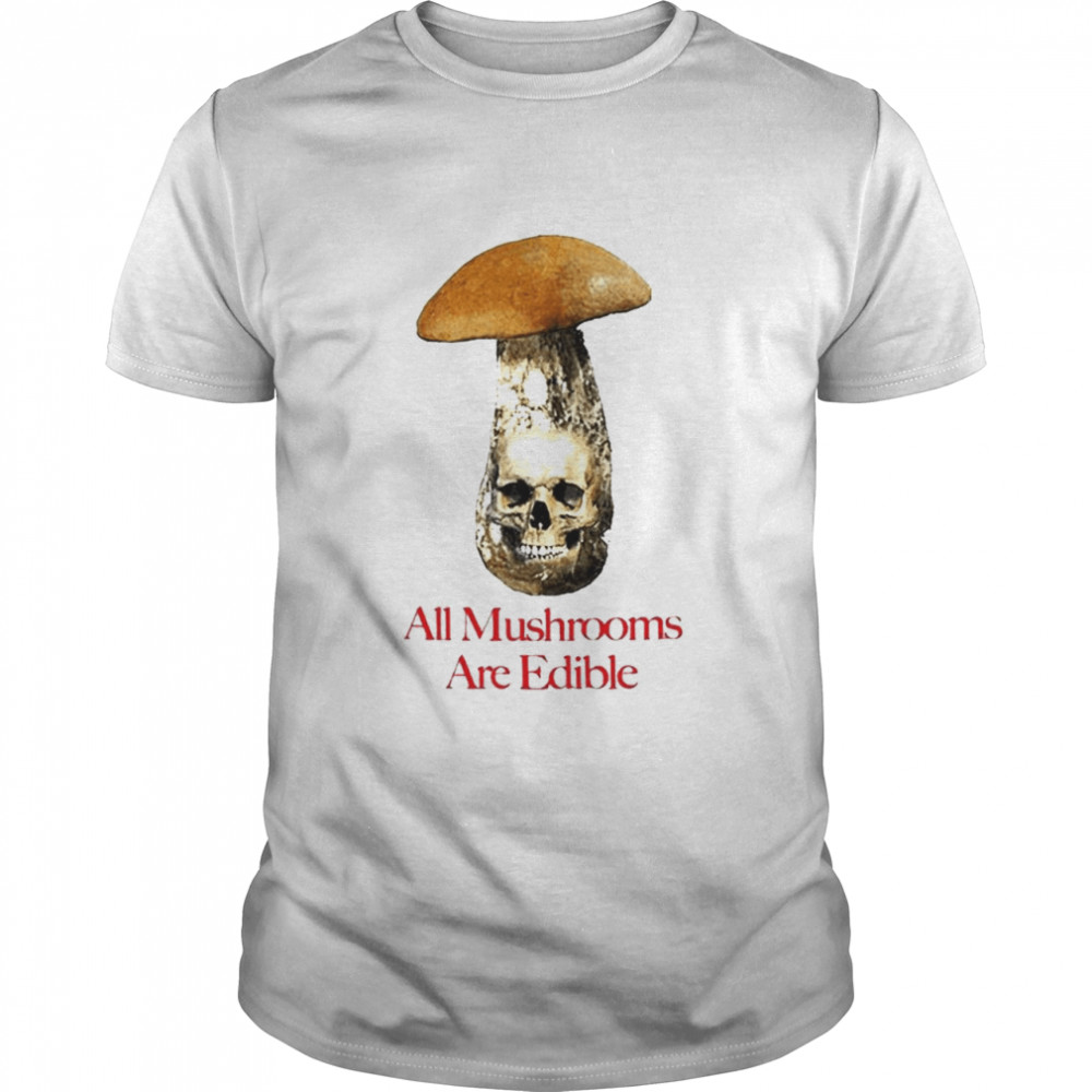 All Mushrooms Are Edible shirt Classic Men's T-shirt