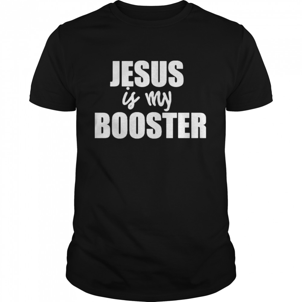 AntI covid 19 Jesus is my booster shirt