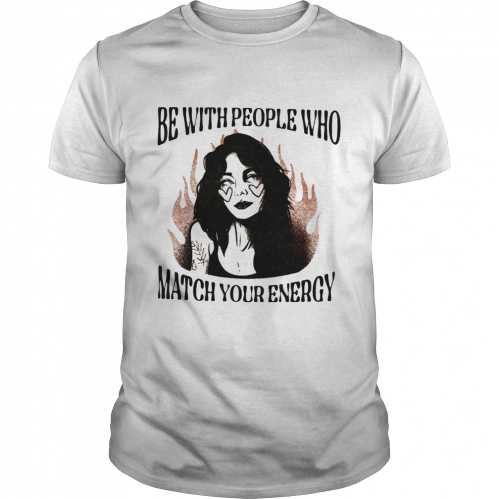 Be with people who match your energy shirt Classic Men's T-shirt