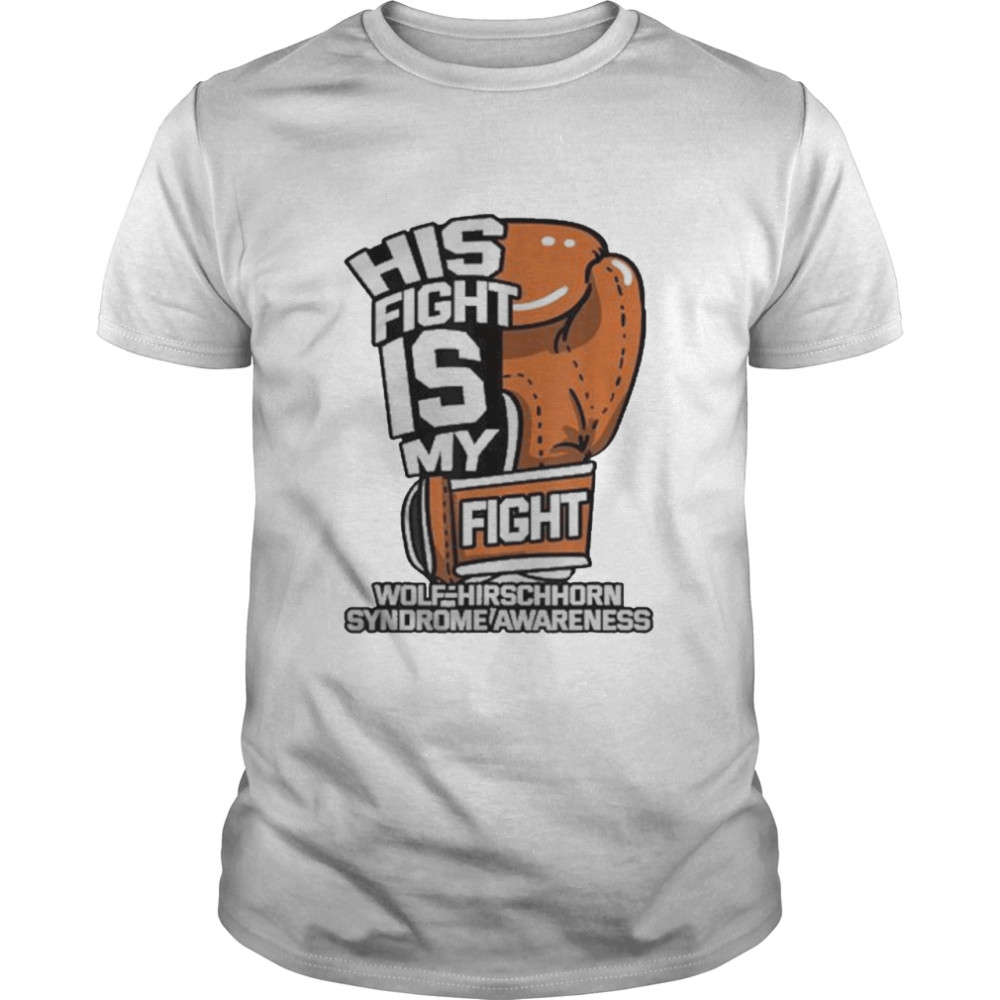his Fight Is My Fight Wolf–Hirschhorn Syndrome WHS Advoccate  Classic Men's T-shirt