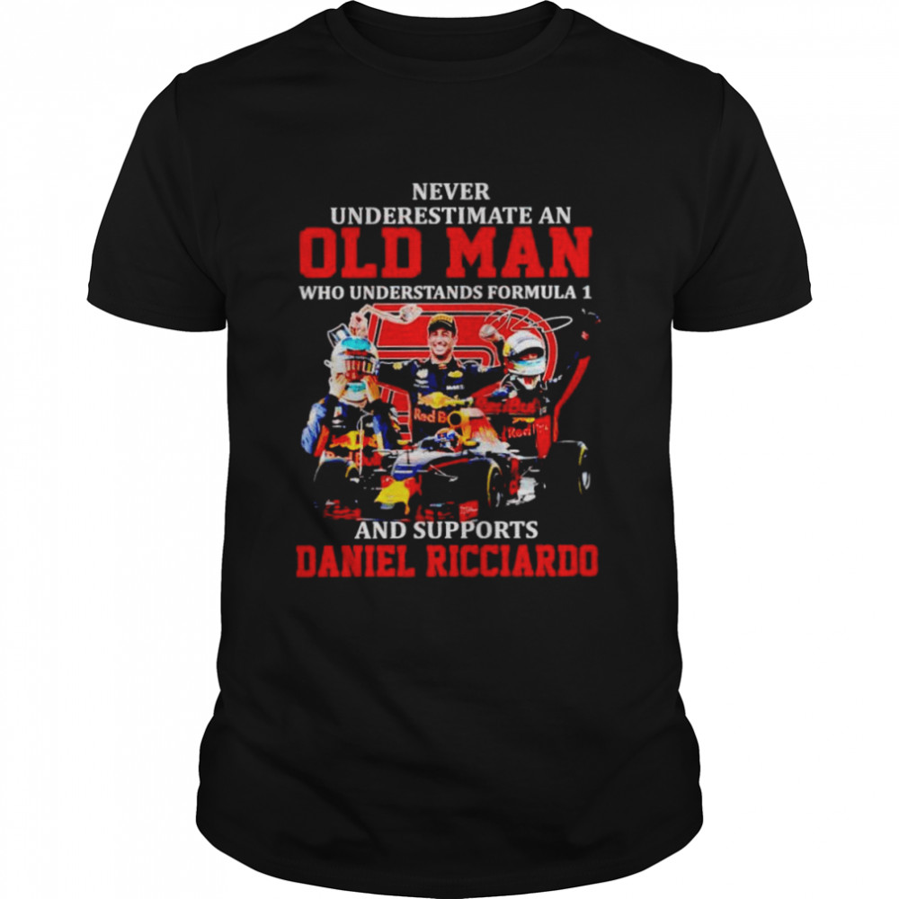Never underestimate an old man who understands formula 1 and support Daniel Ricciardo shirt