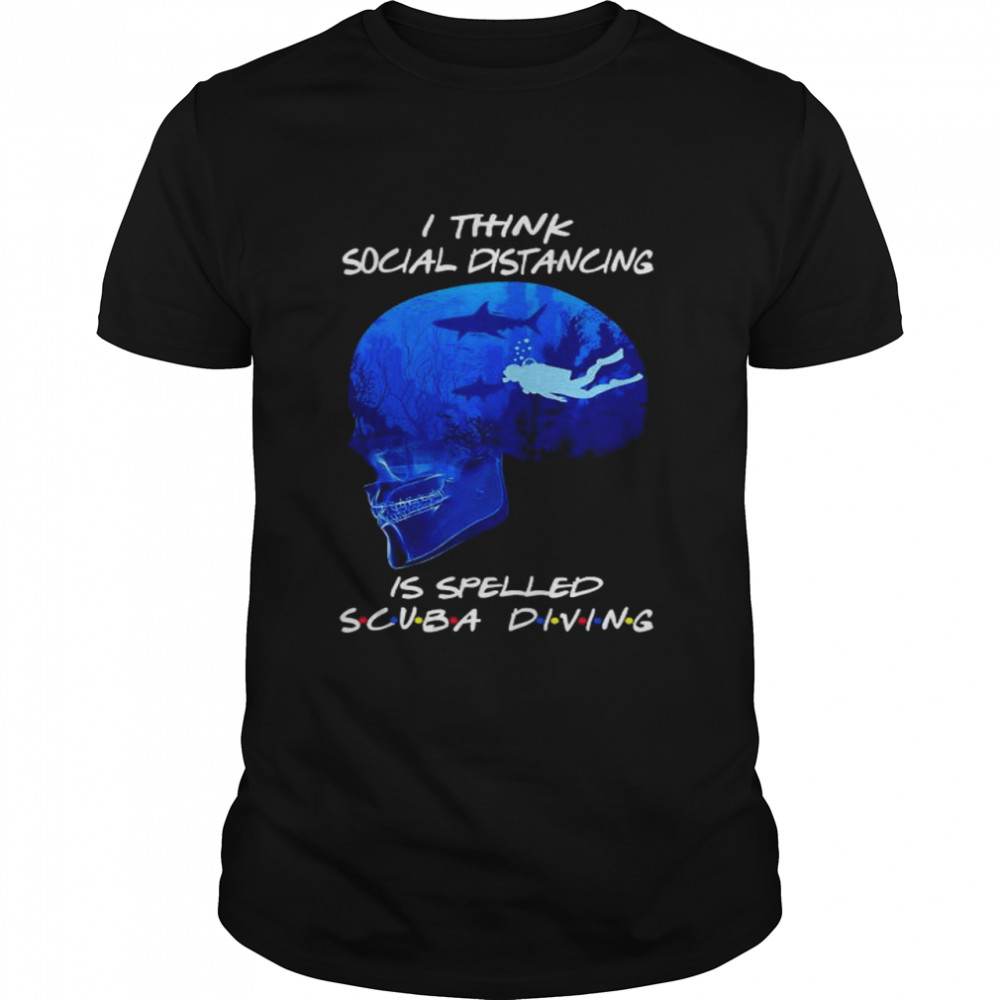 Skull I Think Social Distancing Is Spelled Scuba Diving Shirt