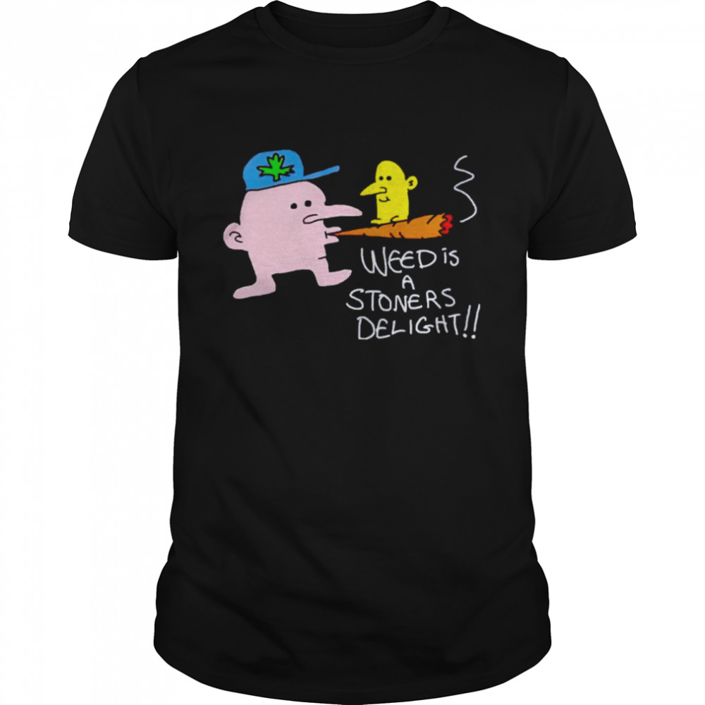 Weed Is A Stoners Delight Shirt