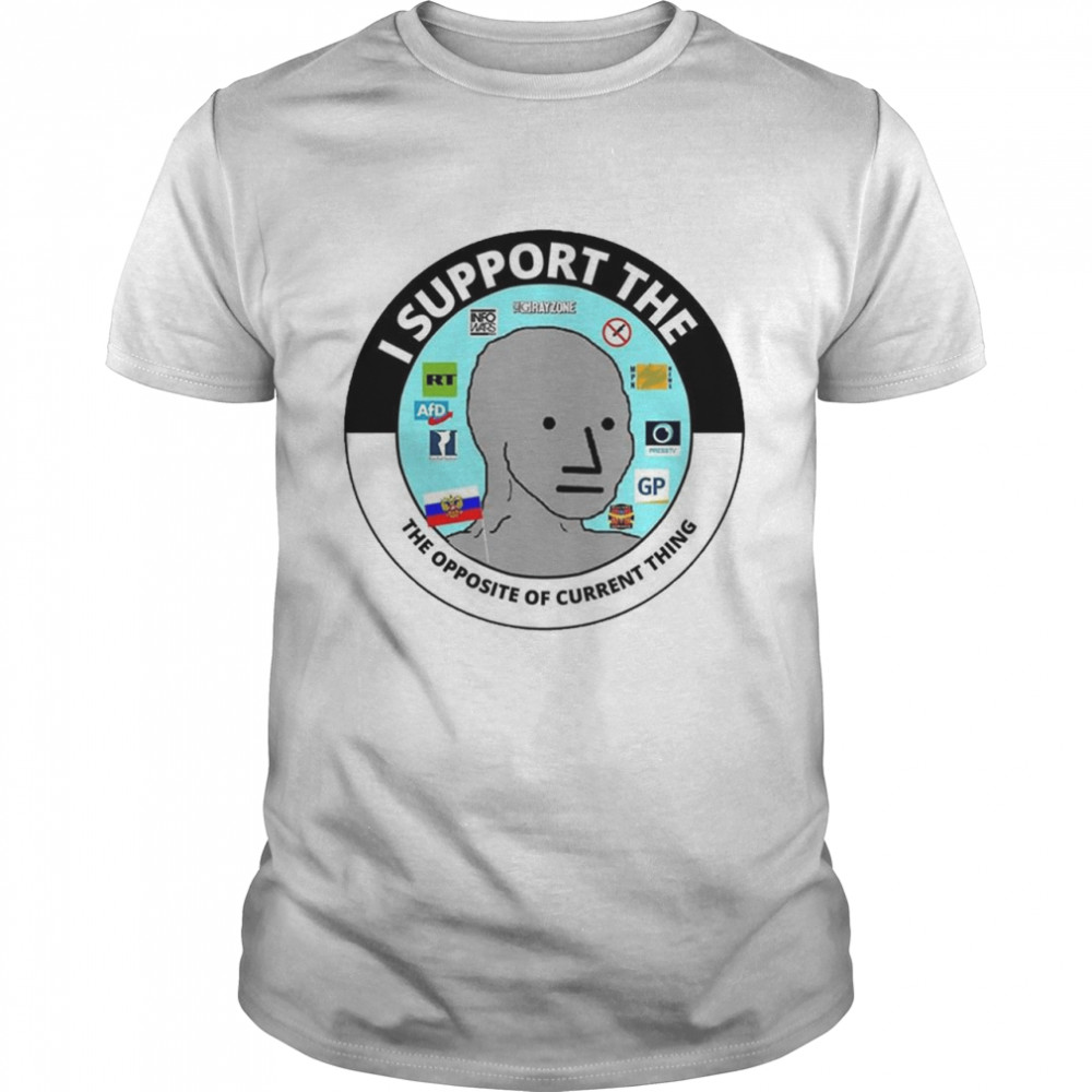 I Support The Opposite Of The Current Thing T- Classic Men's T-shirt