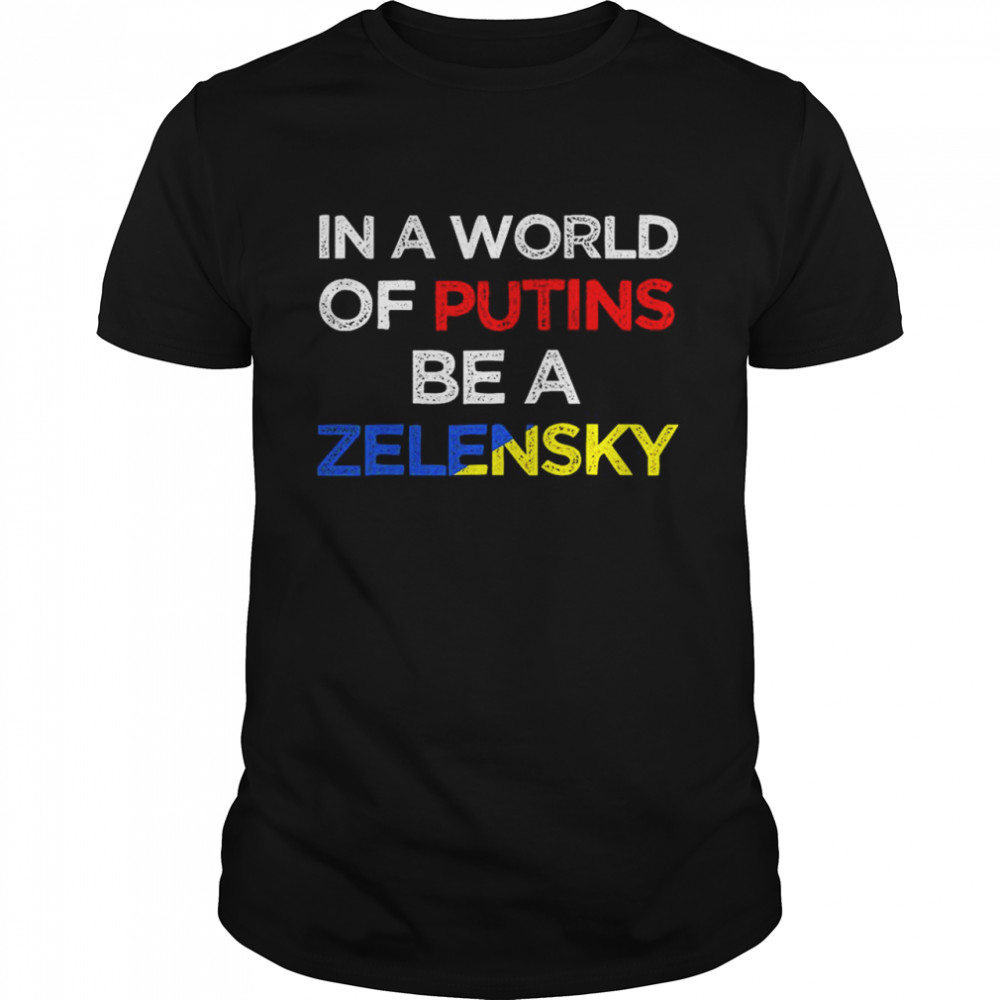 In A World Of Putins Be A Zelensky T-Shirt