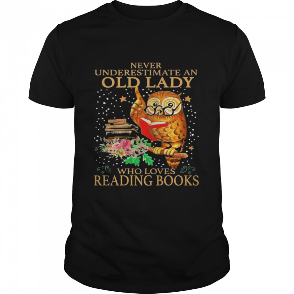 Never underestimate an old lady who loves reading books shirt