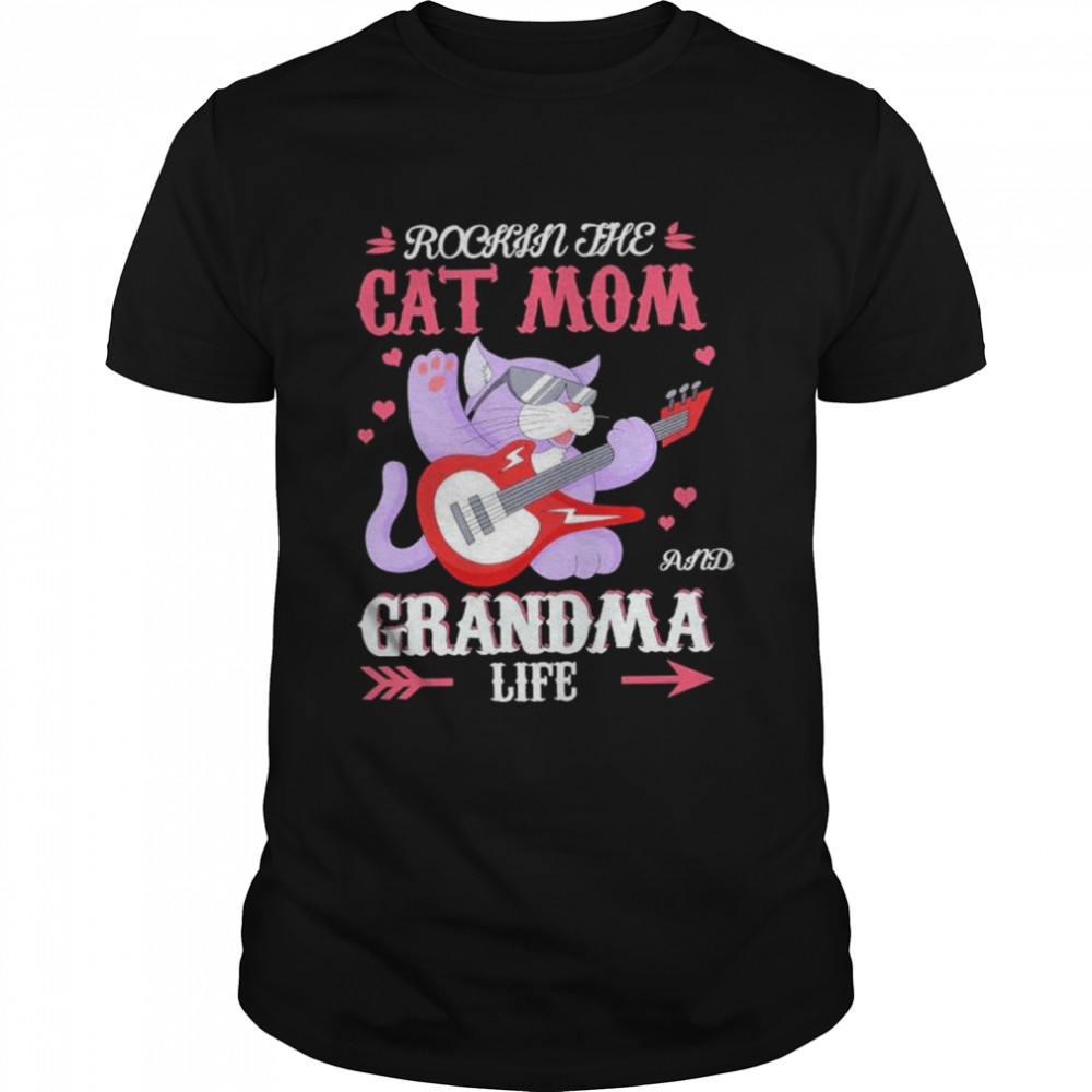 Rockin The Cat Mom And Grandma Life Shirt