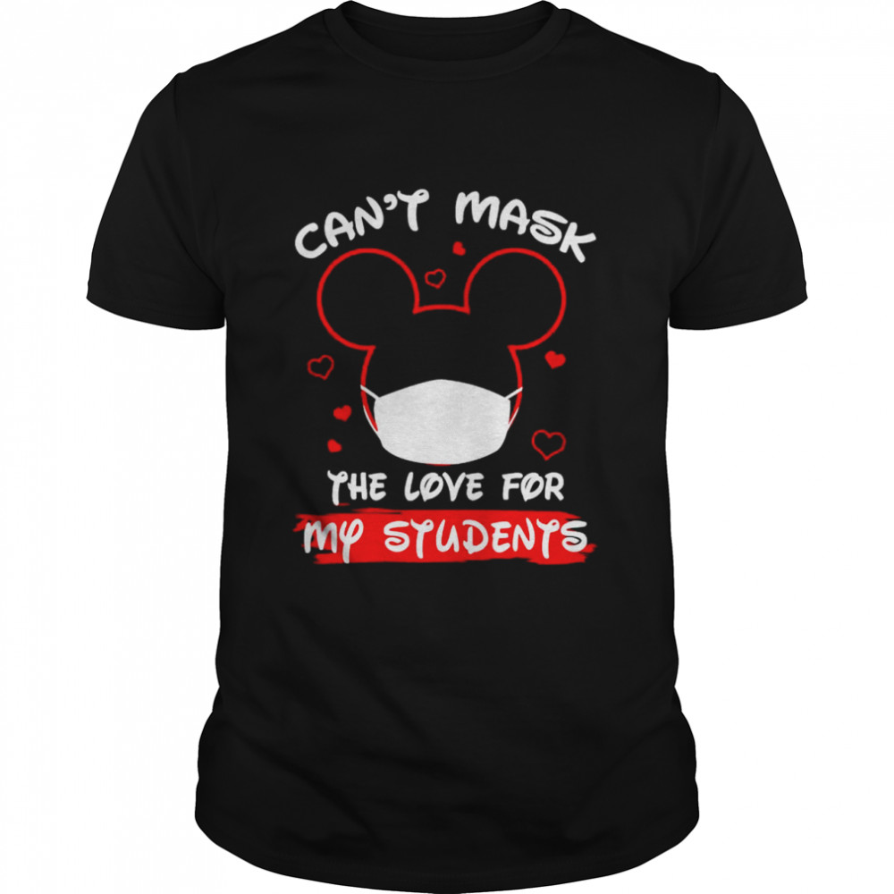 Disney can’t mask the love for my students shirt
