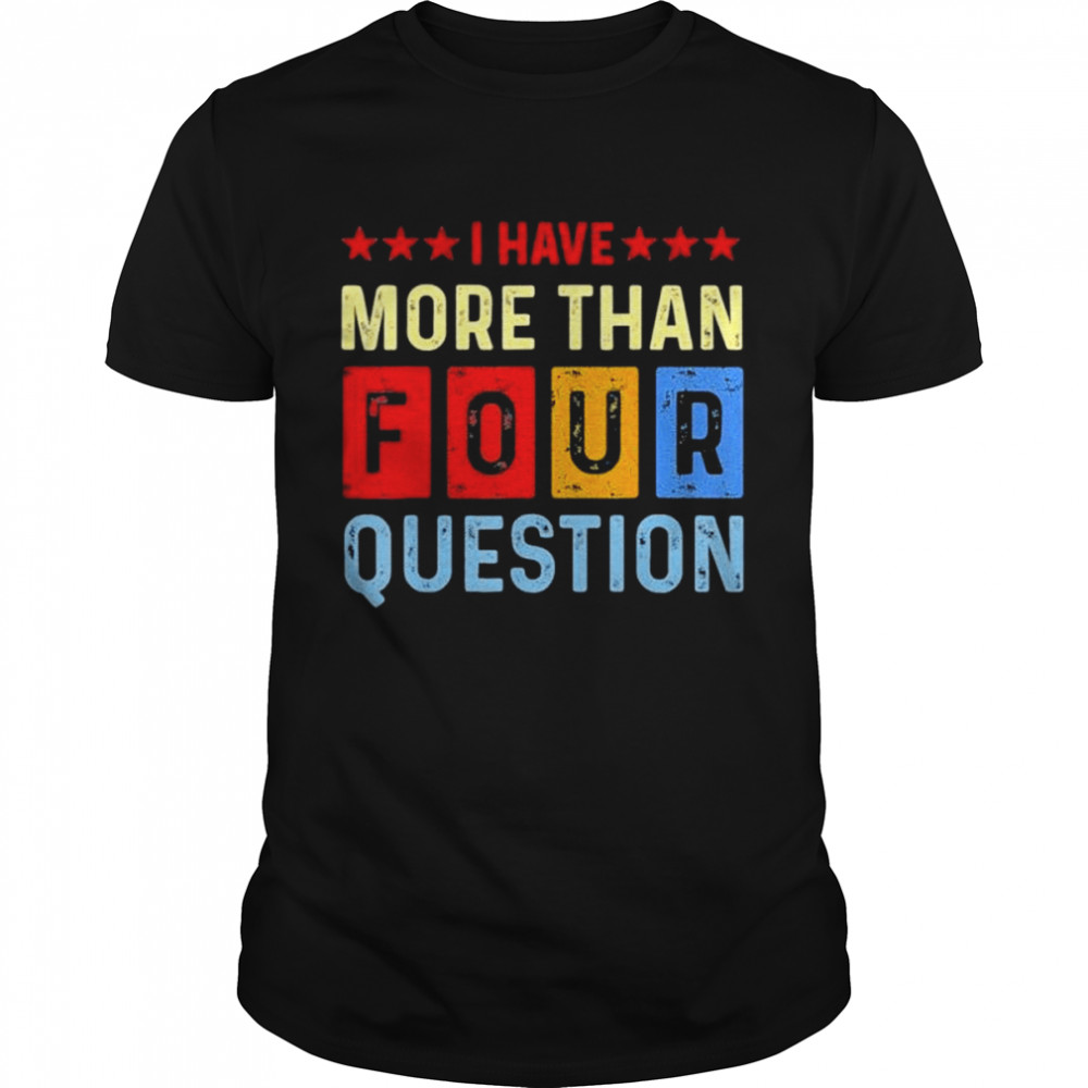 I have more than four questions passover jewish seder shirt