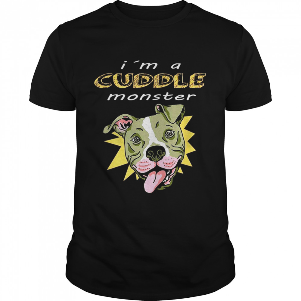 I’m A Cuddle Monster Shirt