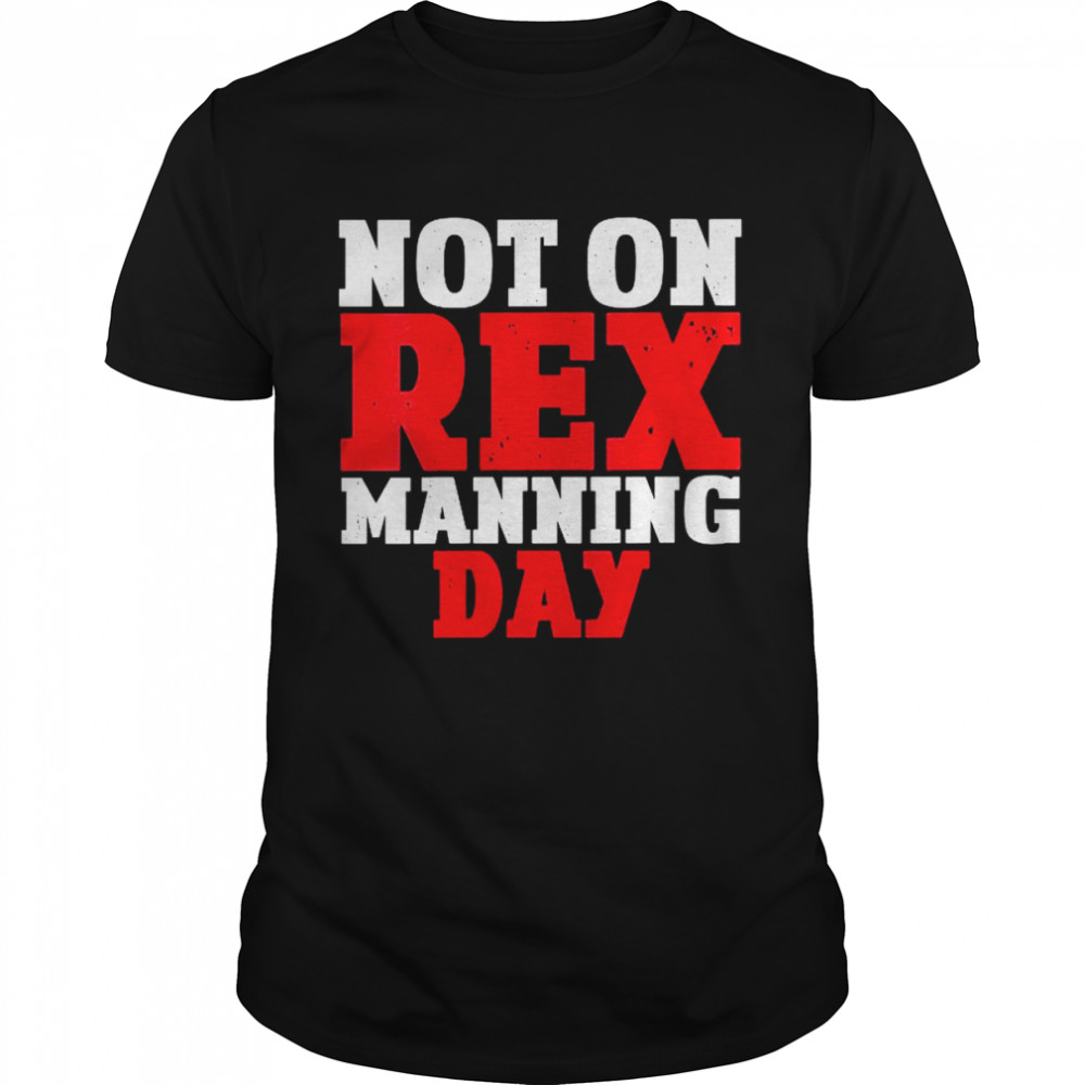 Not On Rex Manning Day Shirt