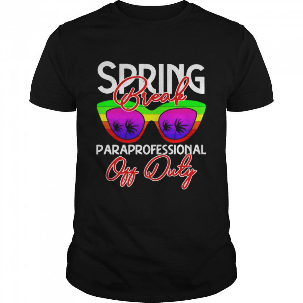 Spring Break Paraprofessional Off Duty Shirt