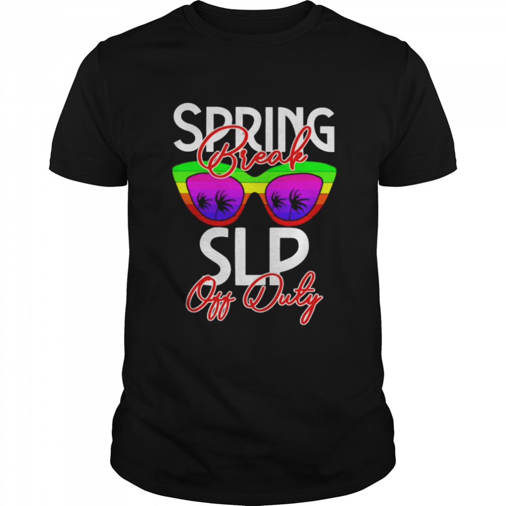 Spring Break Speech Language Pathologist Off Duty Shirt