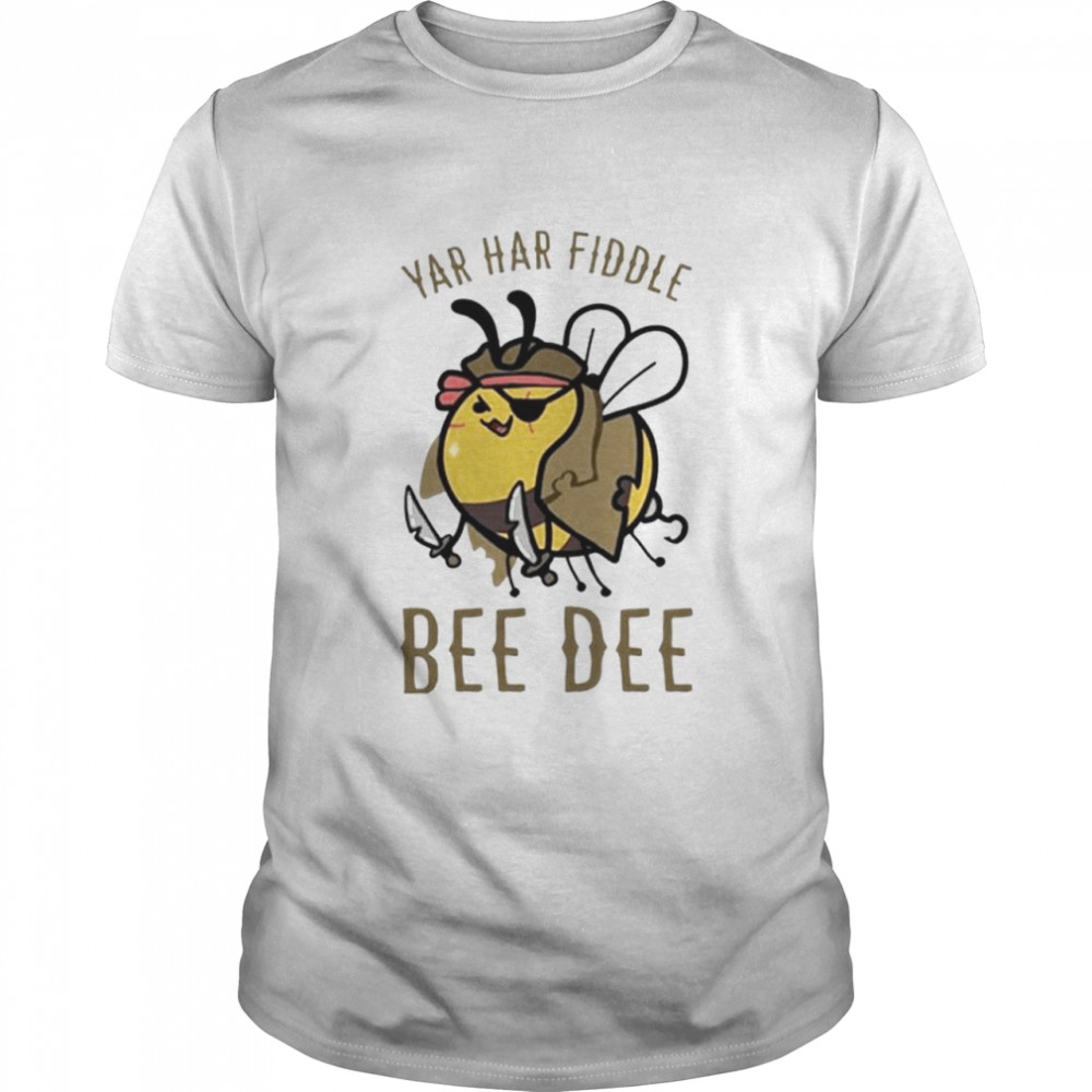 Yar Har Fiddle Bee Dee shirt