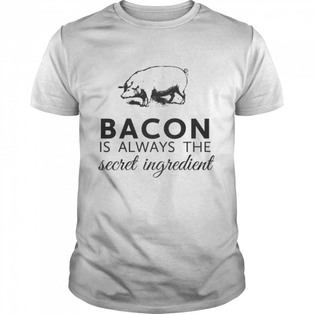 Bacon Is Always The Secret Ingredient T-Shirt