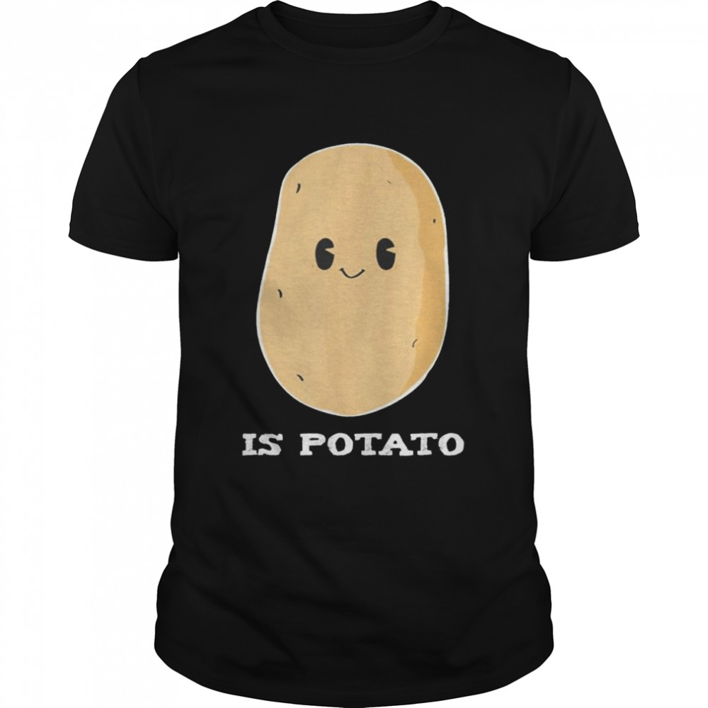 Is Potato Tee Shirt