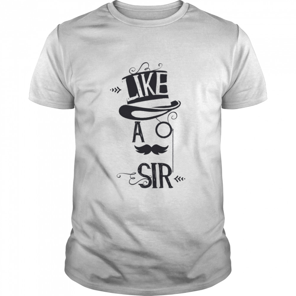 Like A Sir T-Shirt